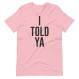 I Told Ya Shirt