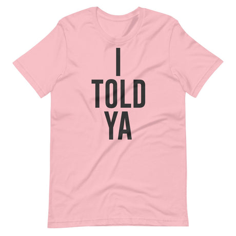 I Told Ya Shirt