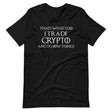 I Trade Crypto and I Know Things Shirt