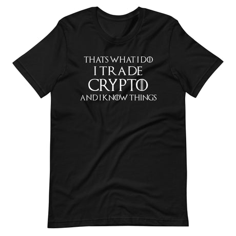 I Trade Crypto and I Know Things Shirt