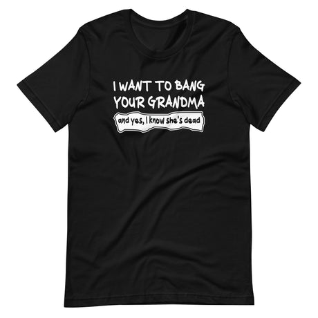 I Want To Bang Your Grandma Shirt