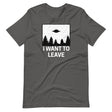 I Want To Leave Shirt