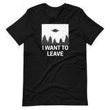 I Want To Leave Shirt