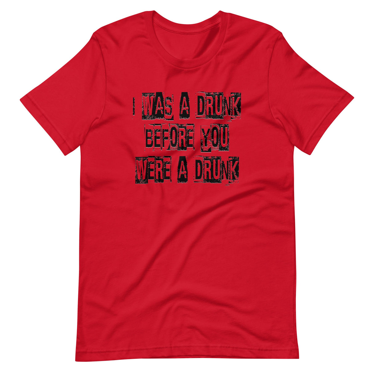 I Was A Drunk Before You Were A Drunk Shirt