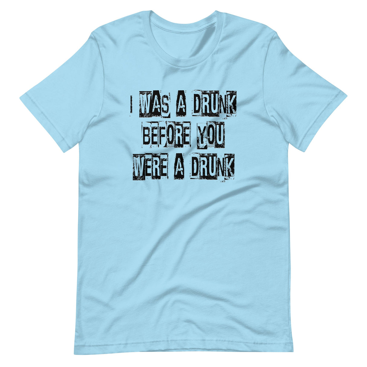 I Was A Drunk Before You Were A Drunk Shirt