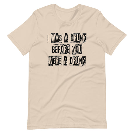 I Was A Drunk Before You Were A Drunk Shirt