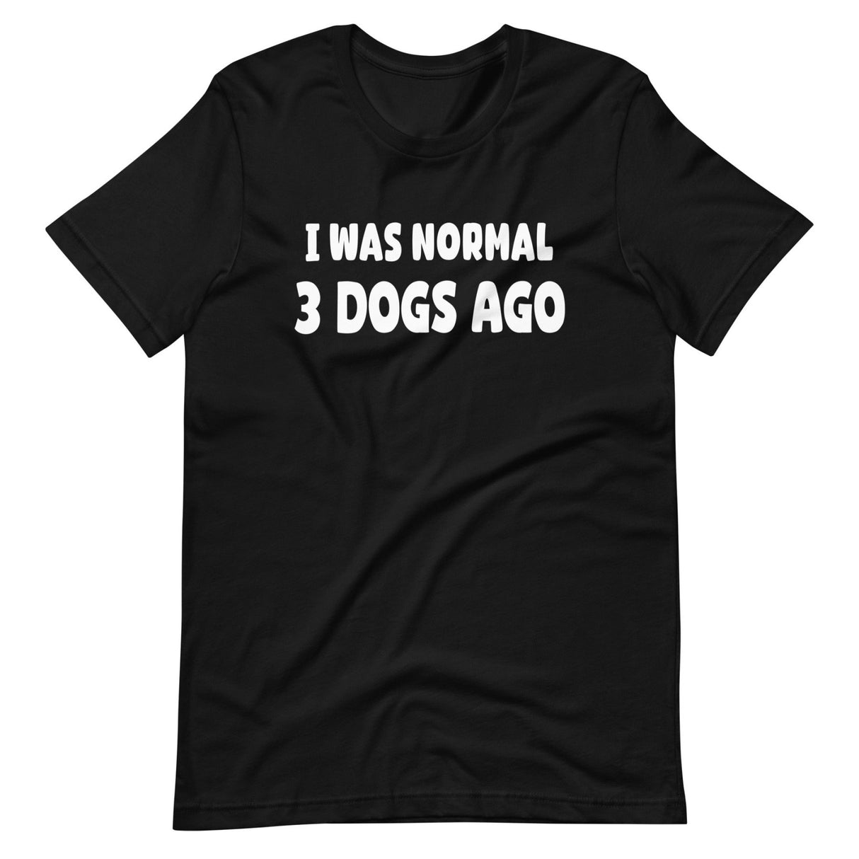 I Was Normal 3 Dogs Ago Shirt