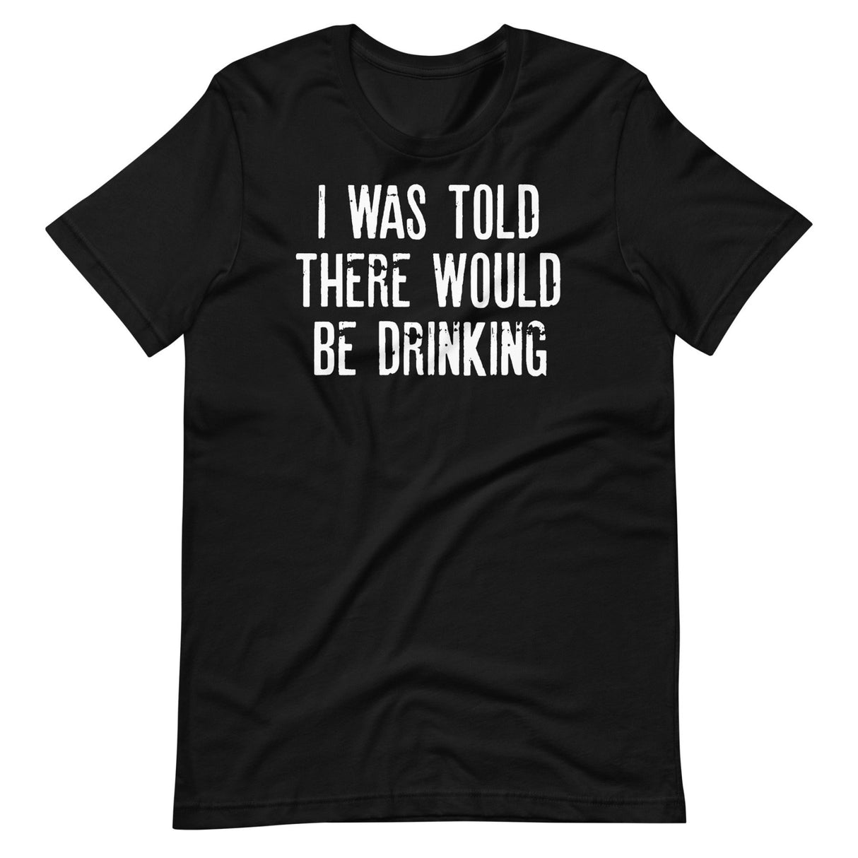 I Was Told There Would Be Drinking Shirt