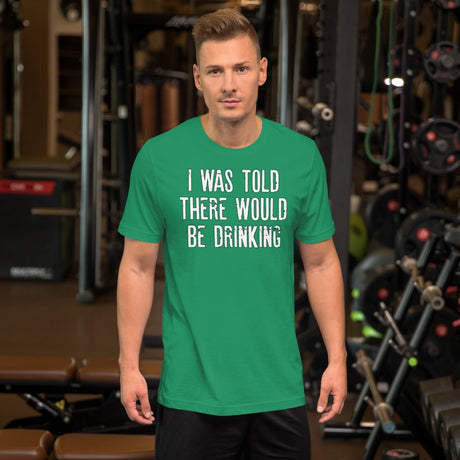 I Was Told There Would Be Drinking Shirt