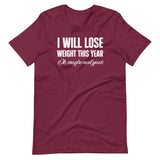 I Will Lose Weight This Year Ok Maybe Next Year Shirt