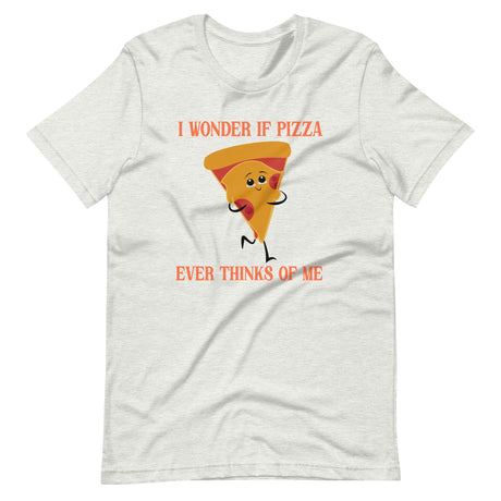 I Wonder If Pizza Ever Thinks Of Me Shirt