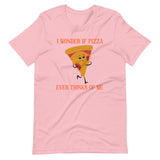 I Wonder If Pizza Ever Thinks Of Me Shirt