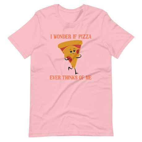 I Wonder If Pizza Ever Thinks Of Me Shirt