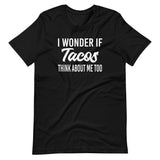 I Wonder If Tacos Think About Me Too Shirt