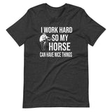 I Work Hard So My Horse Can Have Nice Things Shirt