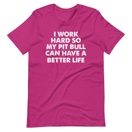 I Work Hard So My Pit Bull Can Have A Better Life Shirt