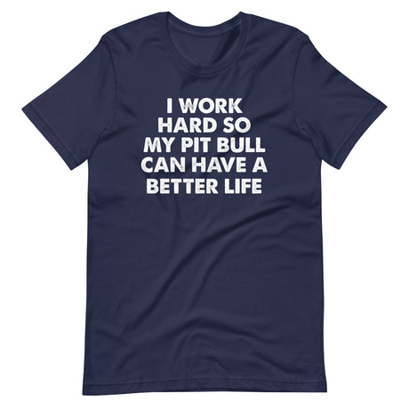 I Work Hard So My Pit Bull Can Have A Better Life Shirt