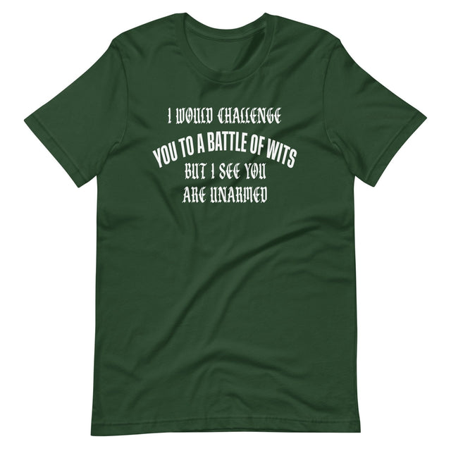 I Would Challenge You To A Battle Of Wits But You're Unarmed Shirt