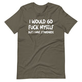 I Would Go Fuck Myself But I Have Standards Shirt