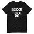 I'd Choose The Bear Shirt