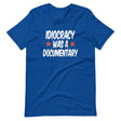 Idiocracy Was a Documentary Shirt