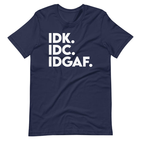 Idk Idc Idgaf Shirt