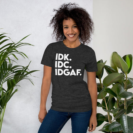 Idk Idc Idgaf Shirt