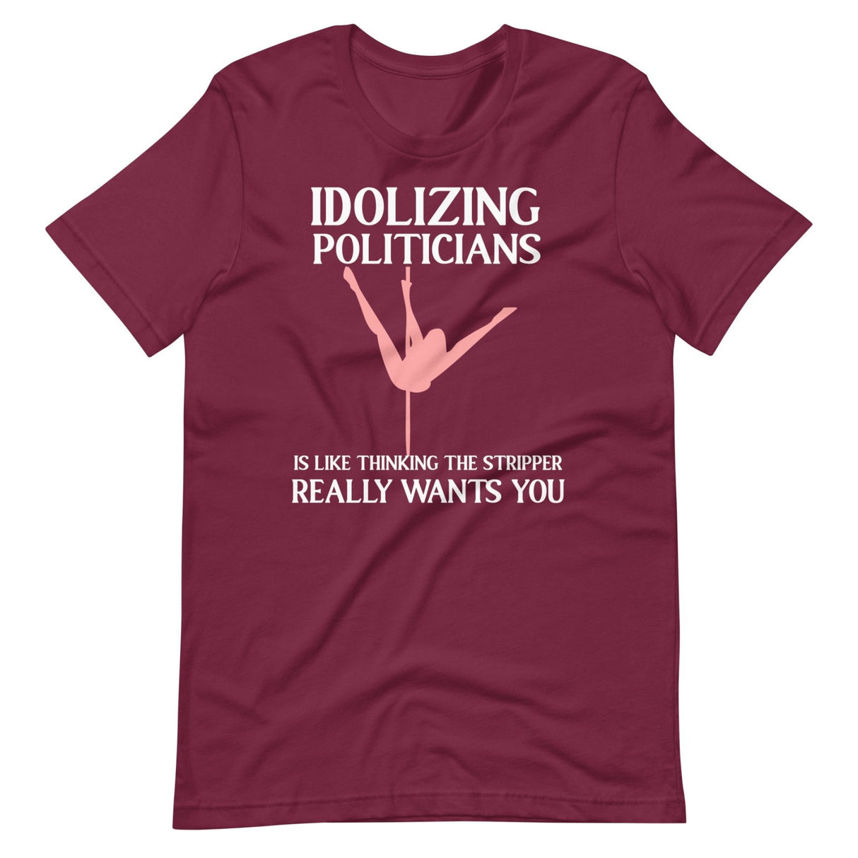 Idolizing Politicians Stripper Shirt