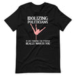 Idolizing Politicians Stripper Shirt