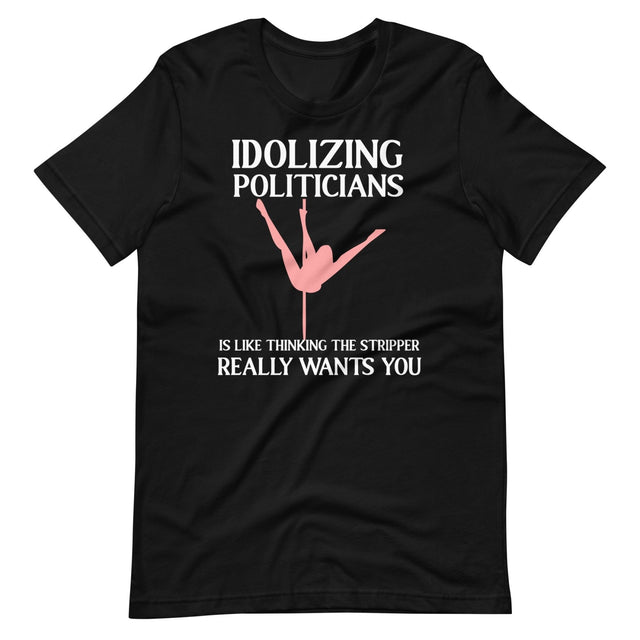 Idolizing Politicians Stripper Shirt