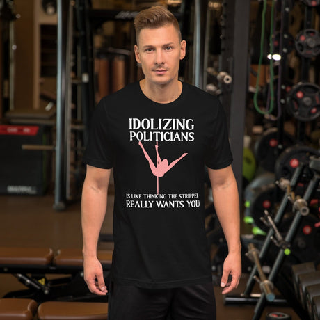 Idolizing Politicians Stripper Shirt