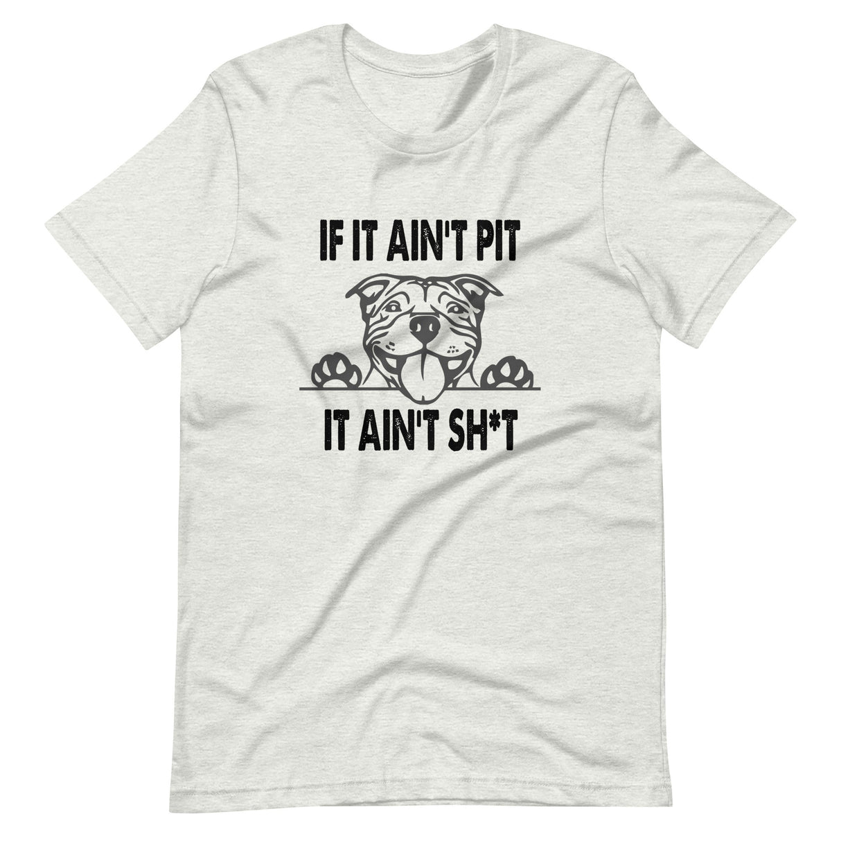 If It Ain't Pit It Ain't Shit Shirt