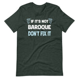 If It's Not Baroque Don't Fix It Shirt