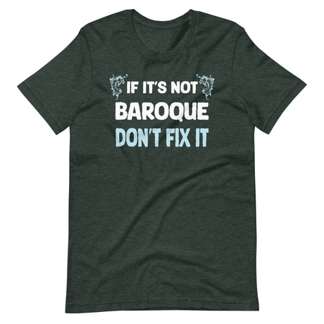 If It's Not Baroque Don't Fix It Shirt