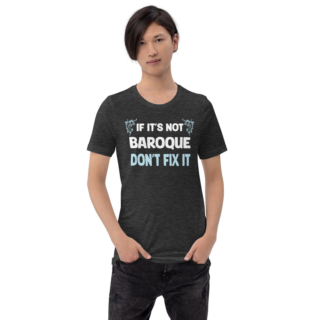 If It's Not Baroque Don't Fix It Shirt