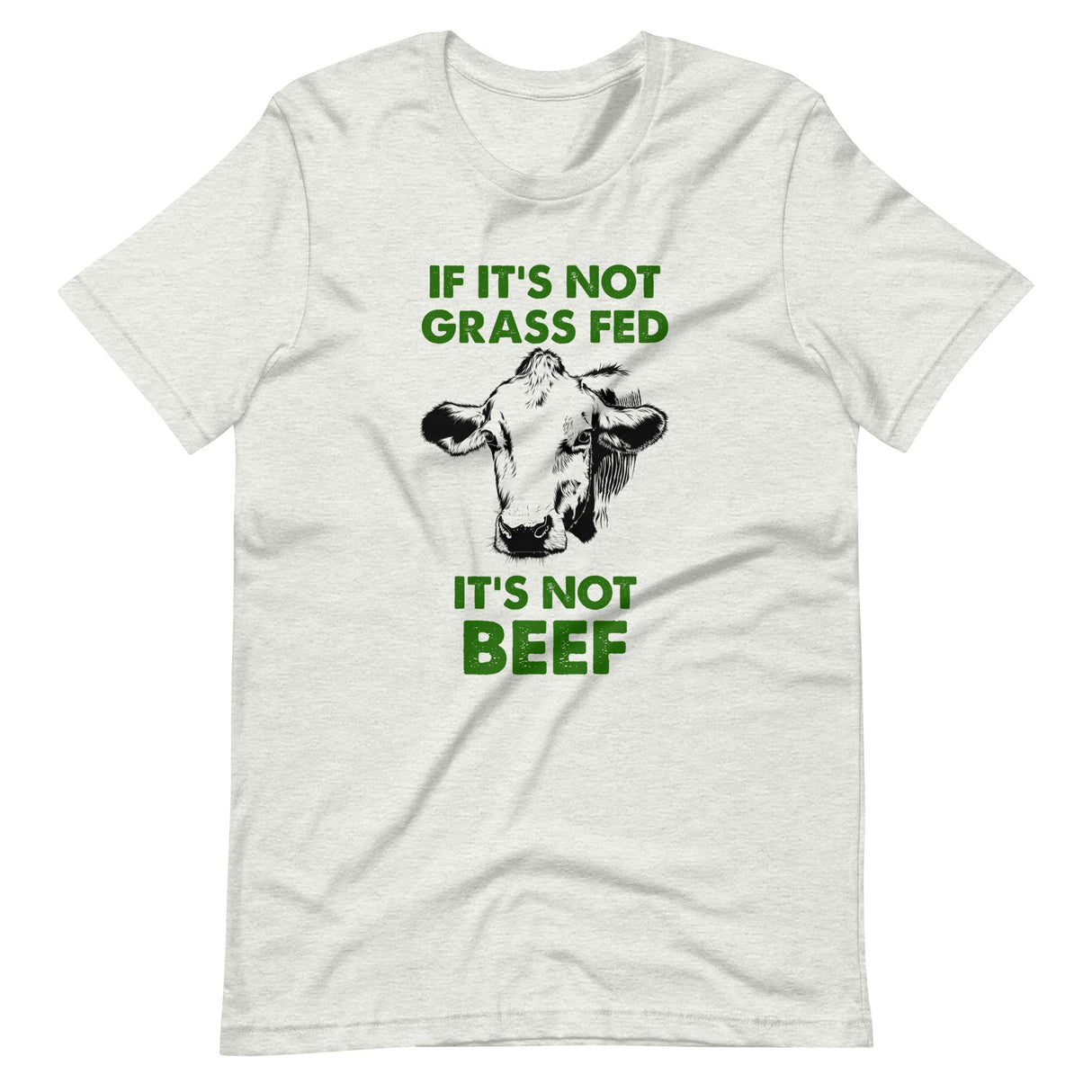 If It's Not Grass Fed It's Not Beef Shirt