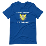 If It's Not Voluntary It's Tyranny Shirt