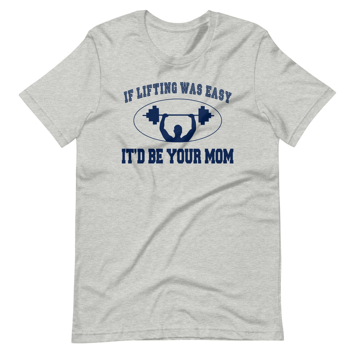 If Lifting Was Easy It'd Be Your Mom Shirt