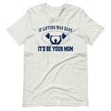 If Lifting Was Easy It'd Be Your Mom Shirt