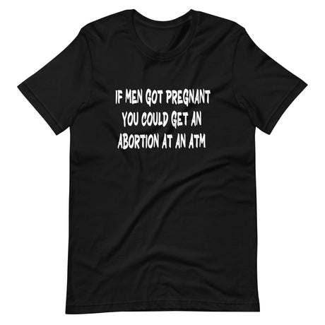 If Men Got Pregnant ATM Shirt