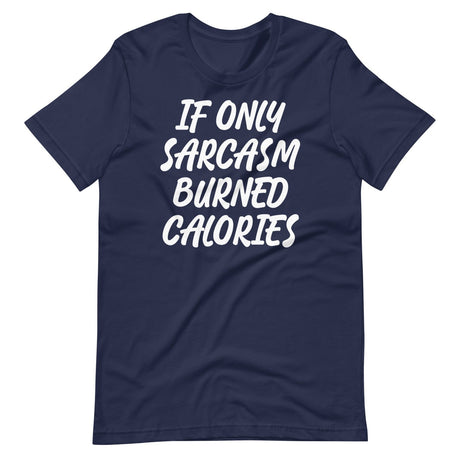 If Only Sarcasm Burned Calories Shirt