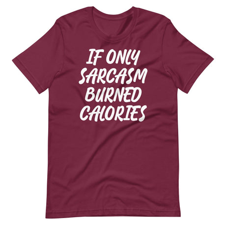 If Only Sarcasm Burned Calories Shirt