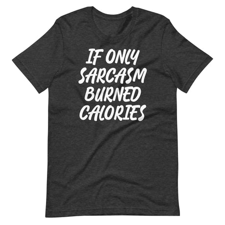 If Only Sarcasm Burned Calories Shirt