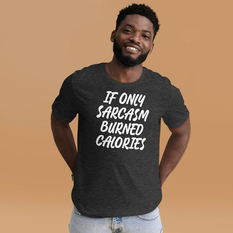 If Only Sarcasm Burned Calories Shirt