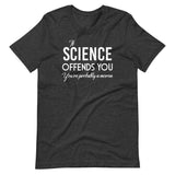 If Science Offends You You're Probably a Moron Shirt