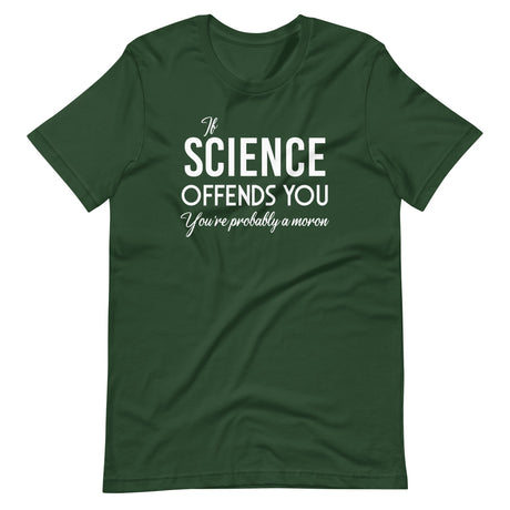 If Science Offends You You're Probably a Moron Shirt