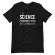 If Science Offends You You're Probably a Moron Shirt