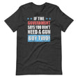 If The Government Says You Don't Need a Gun Buy Two Shirt