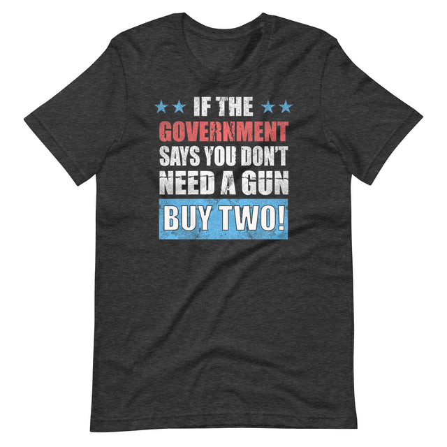 If The Government Says You Don't Need a Gun Buy Two Shirt