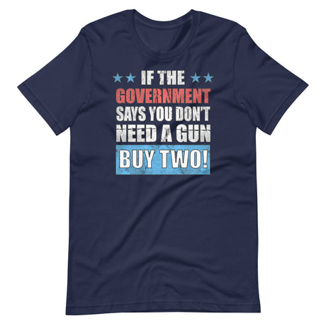 If The Government Says You Don't Need a Gun Buy Two Shirt